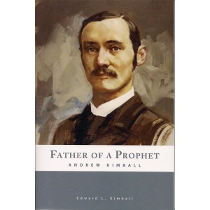 Father of a Prophet - Andrew Kimball