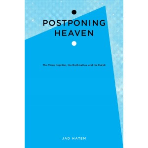 Postponing Heaven: The Three Nephites, the Bodhisattva, and the Mahdi