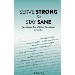 Serve Strong but Stay Sane: Ten Mistakes That Will Ruin Your Mission or Your Life