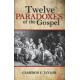 Twelve Paradoxes of the Gospel