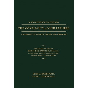 A New Approach to Studying the Covenants of Our Fathers: A Harmony of Genesis, Moses and Abraham