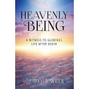 Heavenly Being: A Witness to Glorious Life After Death