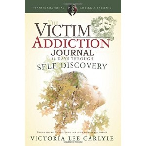 The Victim Addiction Journal: 30 Days Through Self Discovery 