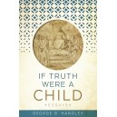 If Truth Were A Child: Essays