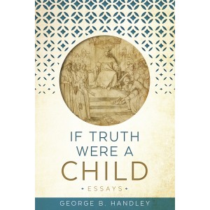 If Truth Were A Child: Essays