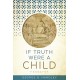 If Truth Were A Child: Essays