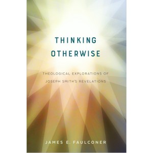 Thinking Otherwise: Theological Explorations of Joseph Smith's Revelations