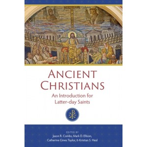 Ancient Christians: An Introduction for Latter-day Saints