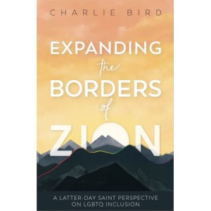 Expanding the Borders of Zion: A Latter-day Saint Perspective on LGBTQ Inclusion